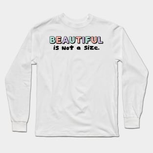 Beautiful is not a size Long Sleeve T-Shirt